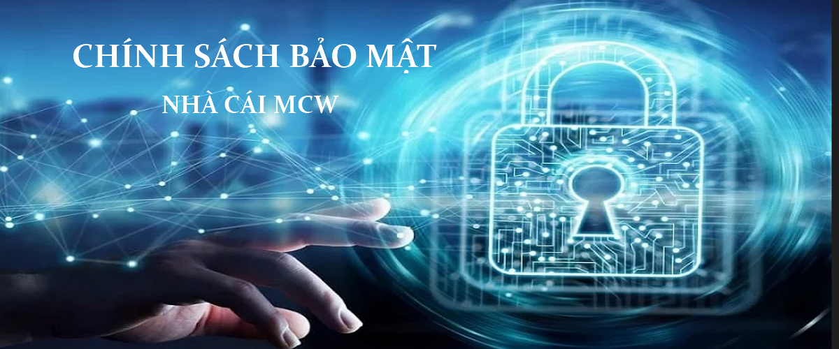 Nền tảng công nghệ hiện đại và chính sách bảo mật tiên tiến của MCW