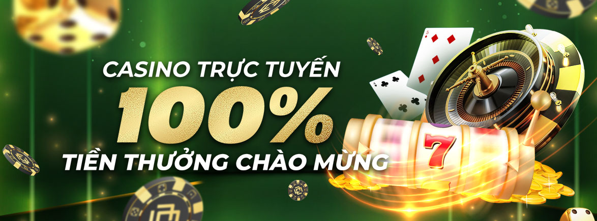 Gửi tiền lần đầu – Casino trực tuyến: thưởng 100% lên đến 500.000 VND